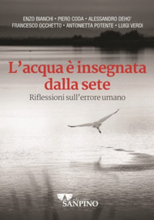 L'acqua è insegnata dalla sete. Riflessioni sull'errore umano Enzo Bianchi