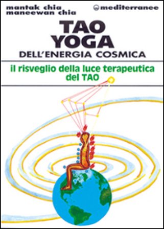 Tao yoga dell'energia cosmica. Il risveglio della luce terapeutica del tao Mantak Chia