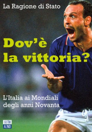 Dov'è la vittoria? L'Italia ai Mondiali degli anni Novanta La Ragione di Stato