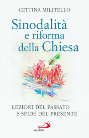Sinodalità e riforma della Chiesa. Lezioni del passato e sfide del presente Cettina Militello