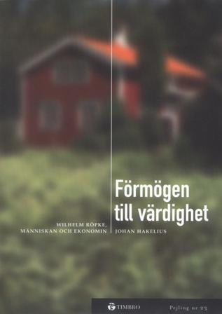 Förmögen till värdighet -Wilhelm Röpke, människan och ekonomin - Bok av Johan Hakelius - Inbunden