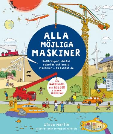 Alla möjliga maskiner : rulltrappor, ubåtar, robotar och andra maskiner - så funkar de - Bok av Steve Martin - Inbunden