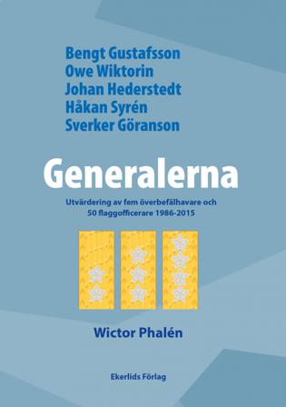 Generalerna : utvärdering av fem överbefälhavare och 50 flaggofficerare 1986-2015 - Bok av Wictor Phalén - Inbunden