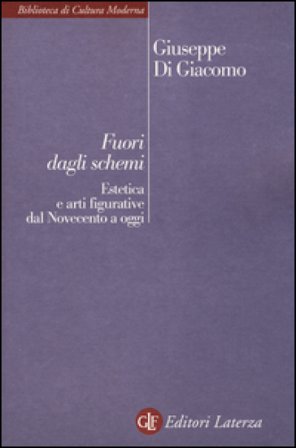 Fuori dagli schemi. Estetica e arti figurative dal Novecento a oggi Giuseppe Di Giacomo
