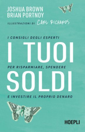 I tuoi soldi. I consigli degli esperti per risparmiare, spendere e investire il proprio denaro Joshua Brown