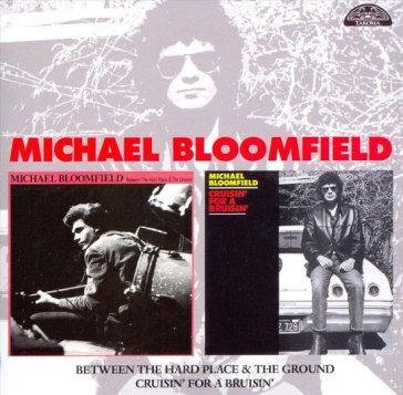 Between the hard place & the ground/crui Michael Bloomfield
