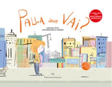 Palla dove vai? Ediz. a colori. Con app Cristina Petit