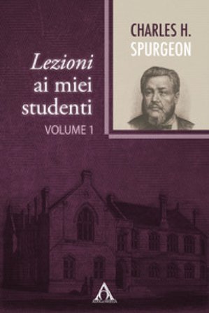 Lezioni ai miei studenti. Ediz. integrale. Vol. 1 Charles Haddon Spurgeon