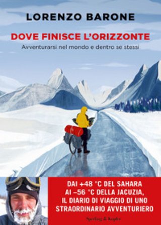 Dove finisce l'orizzonte. Avventurarsi nel mondo e dentro se stessi Lorenzo Barone