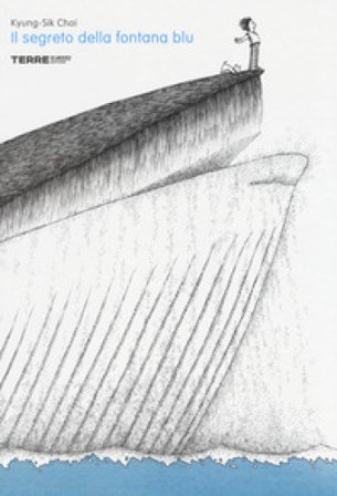 Il segreto della fontana blu. Ediz. illustrata Kyung-Sik Choi