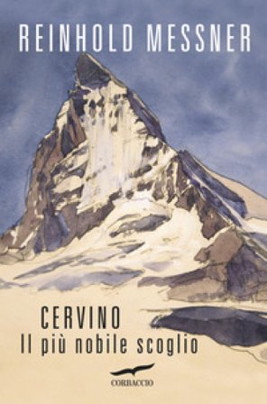 Cervino. Il più nobile scoglio Reinhold Messner