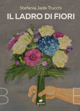 Il ladro di fiori Stefania Jade Trucchi