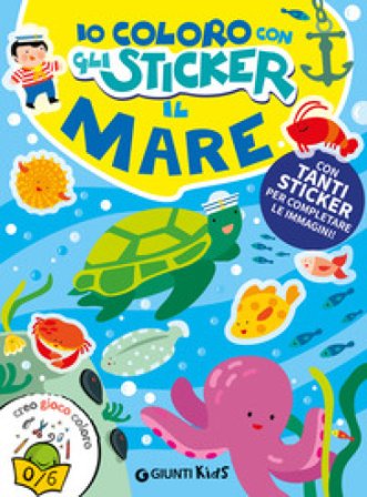 Il mare. Io coloro con gli stickers. Ediz. a colori