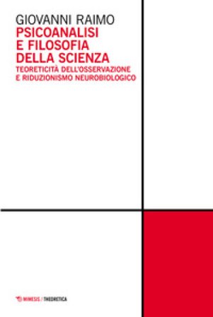 Psicoanalisi e filosofia della scienza. Teoreticità dell'osservazione e riduzionismo neurobiologico Giovanni Raimo