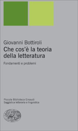 Che cos'è la teoria della letteratura. Fondamenti e problemi Giovanni Bottiroli