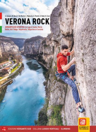 Verona rock. Falesie Arrampicata sportiva tra Lago di Garda, Monte Baldo, Val d'Adige, Valpolicella, Valpantena e Lessinia Giovanni Avesani