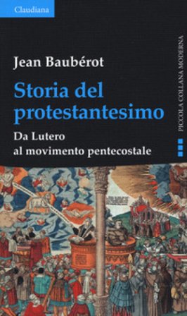 Storia del protestantesimo. Da Lutero al movimento pentecostale Jean Baubérot