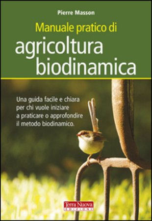 Manuale pratico di agricoltura biodinamica. Una guida facile e chiara per chi vuole iniziare a praticare o approfondire il metodo biodinamico Pierre 