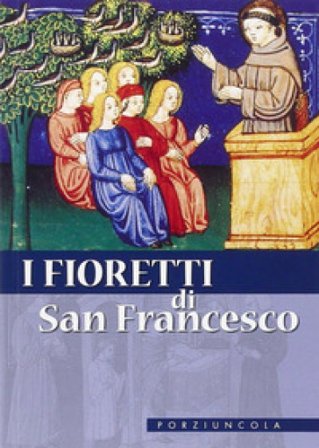 I fioretti di san Francesco. Nuova ediz. Francesco d'Assisi (san)