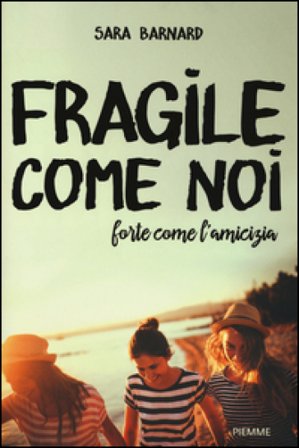 Fragile come noi, forte come l'amicizia Sara Barnard