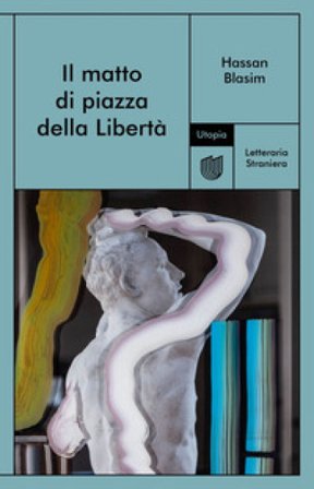 Il matto di piazza della Libertà Hassan Blasim