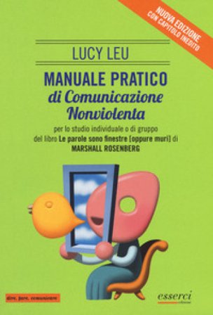 Manuale pratico di comunicazione nonviolenta per lo studio individuale o di gruppo del libro «Le parole sono finestre (oppure muri)» Lucy Lev