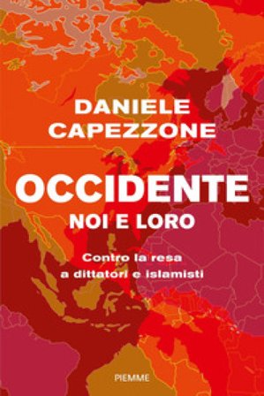 Occidente noi e loro. Contro la resa a dittatori e islamisti Daniele Capezzone