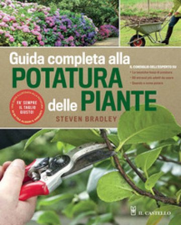Guida completa alla potatura delle piante. Ediz. a colori Steve Bradley