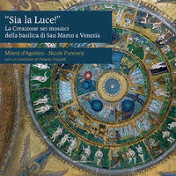 «Sia la luce!». La creazione nei mosaici della basilica di San Marco a Venezia Milena D'Agostino