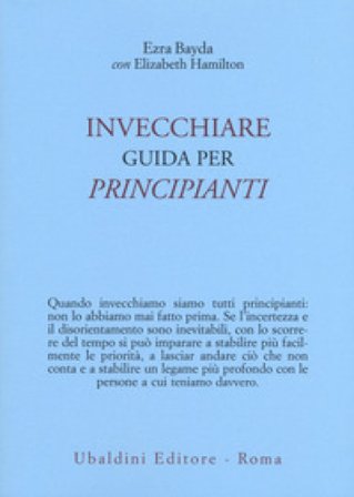 Invecchiare. Guida per principianti Ezra Bayda