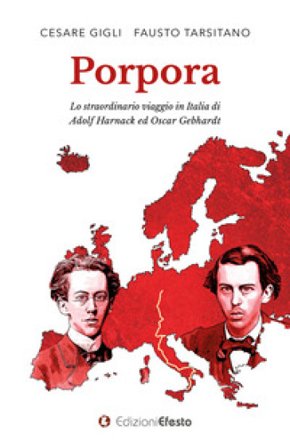 Porpora. Lo straordinario viaggio in Italia di Adolf Harnack ed Oscar Gebhardt Cesare Gigli