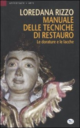 Manuale delle tecniche di restauro. Le dorature e le lacche Loredana Rizzo