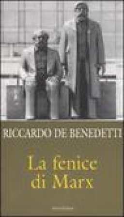 La fenice di Marx. Come e perché il comunismo vive ancora in mezzo a noi Riccardo De Benedetti