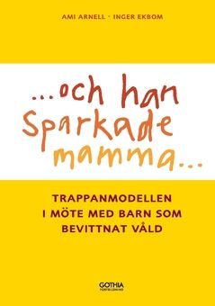 Och han sparkade mamma ... : Trappanmodellen i möte med barn som bevittnar våld, ISBN: 9789177412526