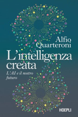 L'intelligenza creata. L'AI e il nostro futuro Alfio Quarteroni