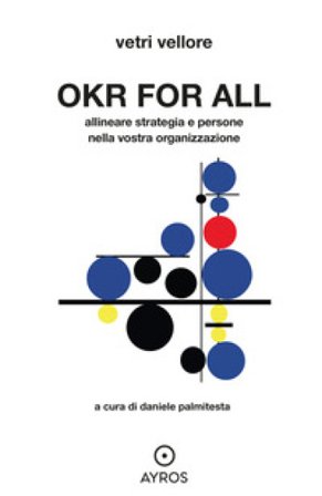 OKR for all. Allineare strategia e persone nella vostra organizzazione Vetri Vellore
