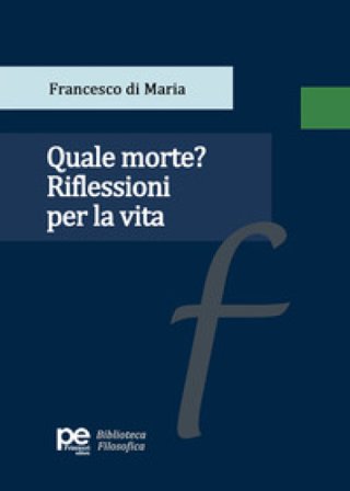 Quale morte? Riflessioni per la vita Francesco di Maria