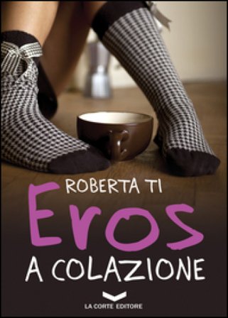 Eros a colazione Roberta Ti