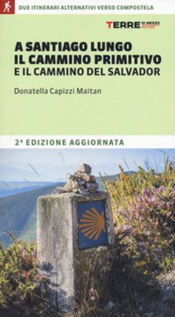 A Santiago lungo il Cammino Primitivo e il Cammino del Salvador. Due partenze alternative verso Compostela Donatella Capizzi Maitan