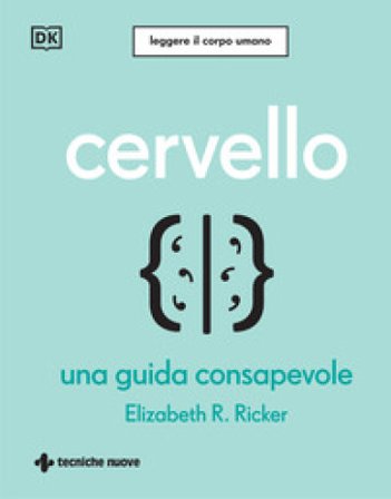 Cervello. Una guida consapevole Elizabeth R. Rikher