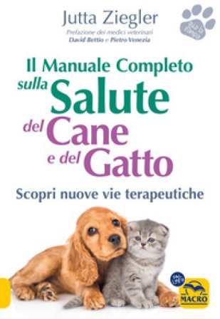 Il manuale completo sulla salute del cane e del gatto. Scopri nuove vie terapeutiche Jutta Ziegler