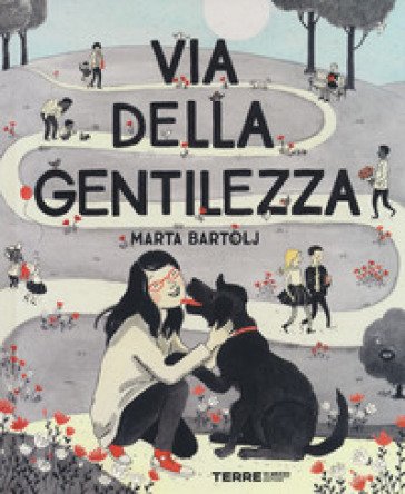 Via della gentilezza. Ediz. a colori Marta Bartolj
