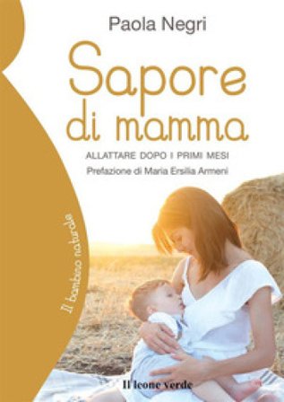 Sapore di mamma. Allattare dopo i primi mesi Paola Negri