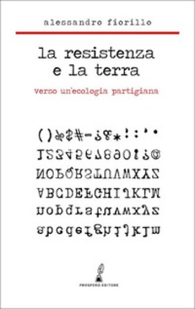 La Resistenza e la terra. Verso un'ecologia partigiana Alessandro Fiorillo