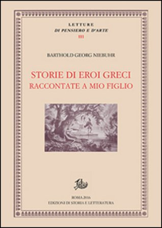Storie di eroi greci raccontate a mio figlio Barthold Georg Niebuhr
