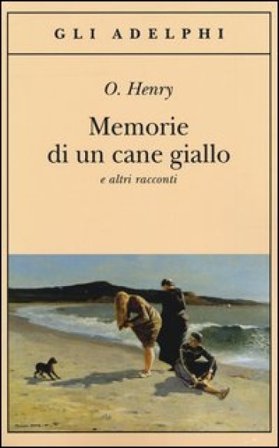Memorie di un cane giallo e altri racconti O. Henry