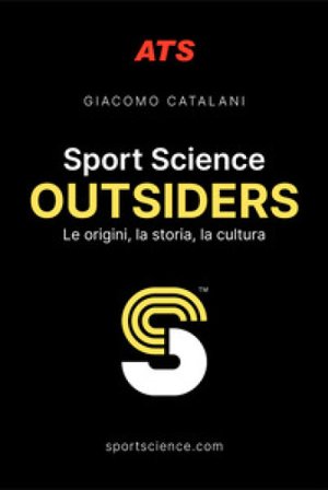 Sport Science. Outsiders. Le origini, la storia, la cultura Giacomo Catalani