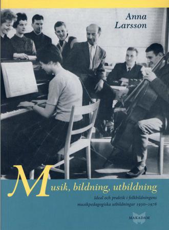Musik, bildning, utbildning : ideal och praktik i folkbildningens pedagogiska utbildningar 1930-1978 - Bok av Anna Larsson - Danskt band