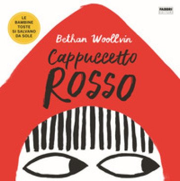 Cappuccetto Rosso. Le bambine toste si salvano da sole Bethan Woollvin