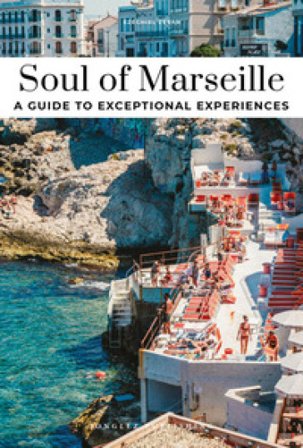 Soul of Marseille. A guide to exceptional experiences Ezechiel Zerah